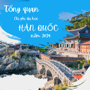 Bảng tổng chi phí du học Hàn Quốc năm 2024 hết bao nhiêu tiền